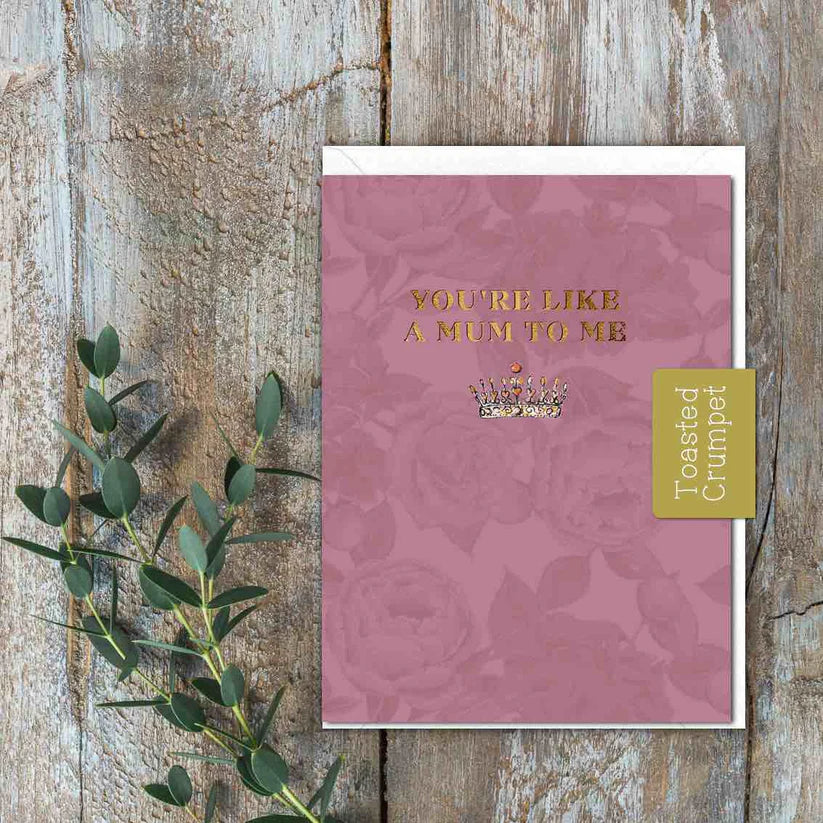 You're Like A Mum to Me Card